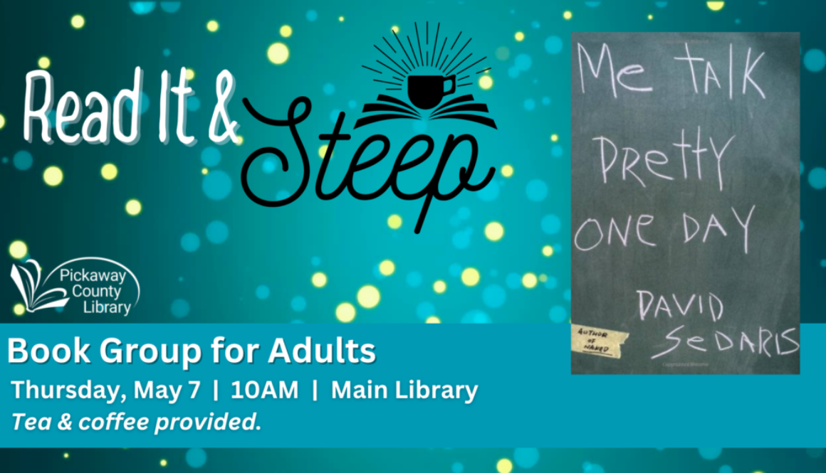 Graphic for “Read It and Steep” adult book group at Pickaway County Library on May 7 at 10 a.m., featuring the book Me Talk Pretty One Day by David Sedaris, with tea and coffee provided.